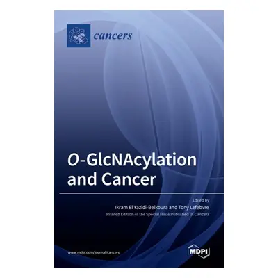 "O-GlcNAcylation and Cancer" - "" ("Yazidi-Belkoura Ikram El")