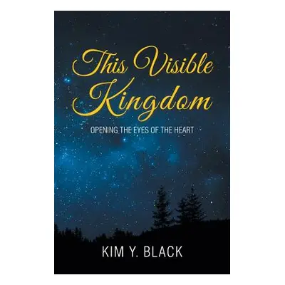 "This Visible Kingdom: Opening the Eyes of the Heart" - "" ("Black Kim Y.")