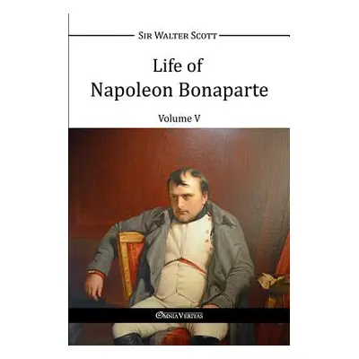 "Life of Napoleon Bonaparte V" - "" ("Scott Walter")