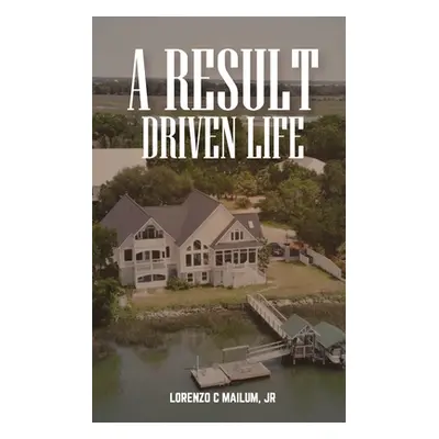 "A Result Driven Life" - "" ("C. Mailum Lorenzo Jr.")