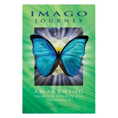 "Imago Journey: Awakening from the Separate Self Experience" - "" ("Wilcox Lairy")