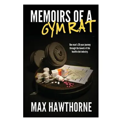 "Memoirs Of A Gym Rat: One man's 20-year journey through the bowels of the health club industry.