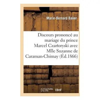 "Discours Prononc Au Mariage Du Prince Marcel Czartoryski Avec Mlle Suzanne de Caraman-Chimay: ,