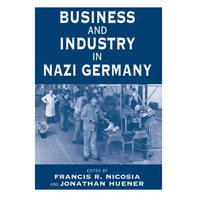 "Business and Industry in Nazi Germany" - "" ("Nicosia Francis R.")