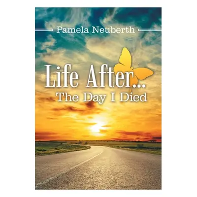 "Life After ... the Day I Died" - "" ("Neuberth Pamela")