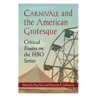 "Carnivle and the American Grotesque: Critical Essays on the HBO Series" - "" ("Aloi Peg")