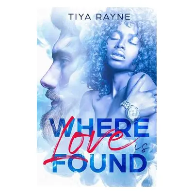 "Where Love is Found" - "" ("Rayne Tiya")