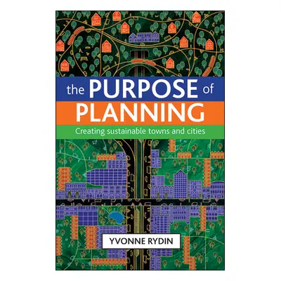 "The Purpose of Planning: Creating Sustainable Towns and Cities" - "" ("Rydin Yvonne")