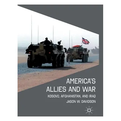 "America's Allies and War: Kosovo, Afghanistan, and Iraq" - "" ("Davidson J.")