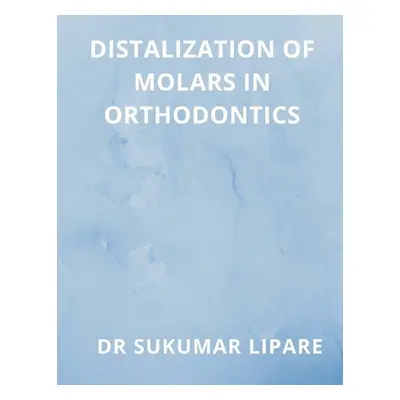 "Distalization of Molars in Orthodontics" - "" ("Lipare Sukumar")