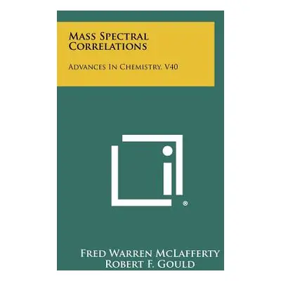 "Mass Spectral Correlations: Advances In Chemistry, V40" - "" ("McLafferty Fred Warren")