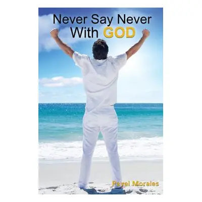 "Never Say Never with God" - "" ("Morales Pavel")