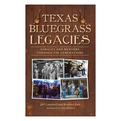 "Texas Bluegrass Legacies: Families and Mentors Through the Generations" - "" ("Campbell Jeffrey