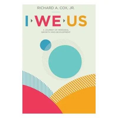 "I We Us: A Journey of Personal Growth and Development" - "" ("Cox Richard A. Jr.")