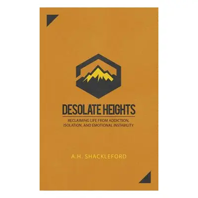 "Desolate Heights: Reclaiming Life from Addiction, Isolation, and Emotional Instability" - "" ("