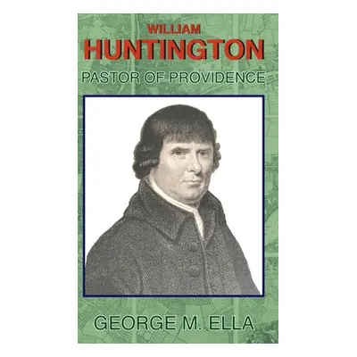 "William Huntington Pastor of Providence" - "" ("Ella George M.")