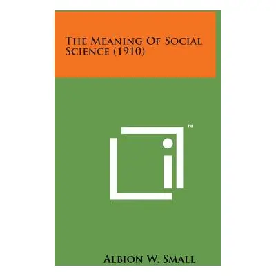 "The Meaning of Social Science (1910)" - "" ("Small Albion W.")