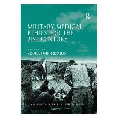 "Military Medical Ethics for the 21st Century" - "" ("Gross Michael L.")