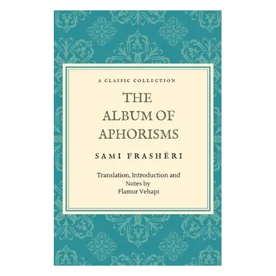 "The Album of Aphorisms: A Classic Collection" - "" ("Vehapi Flamur")