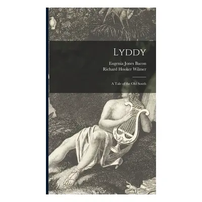 "Lyddy: a Tale of the Old South" - "" ("Bacon Eugenia Jones 1840-1920")