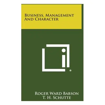 "Business, Management and Character" - "" ("Babson Roger Ward")