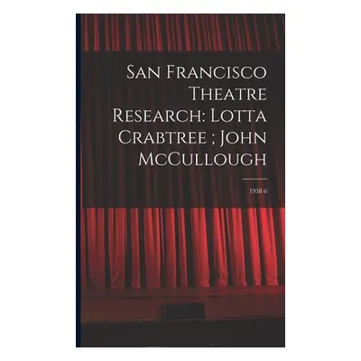 "San Francisco Theatre Research: Lotta Crabtree; John McCullough: 1938 6" - "" ("Anonymous")