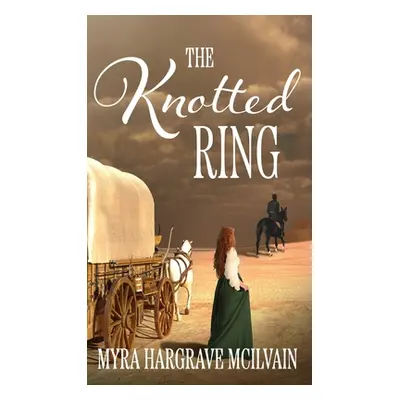 "The Knotted Ring" - "" ("Hargrave McIlvain Myra")