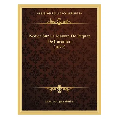 "Notice Sur La Maison De Riquet De Caraman (1877)" - "" ("Ernest Bovrges Publisher")