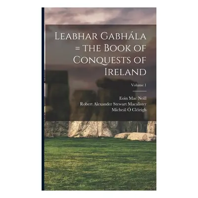 "Leabhar Gabhla = the Book of Conquests of Ireland; Volume 1" - "" (". Clirigh Michel 1575-1643"