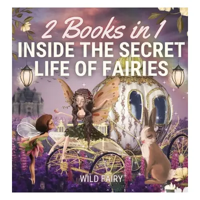 "Inside the Secret Life of Fairies: 2 Books in 1" - "" ("Fairy Wild")