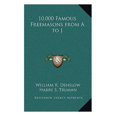 "10,000 Famous Freemasons from A to J" - "" ("Denslow William R.")