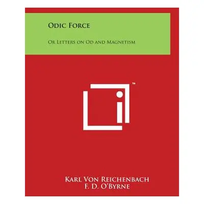 "Odic Force: Or Letters on Od and Magnetism" - "" ("Von Reichenbach Karl")