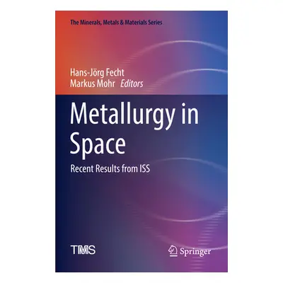 "Metallurgy in Space: Recent Results from ISS" - "" ("Fecht Hans-Jrg")