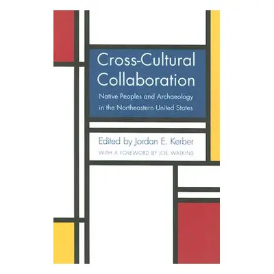 "Cross-Cultural Collaboration: Native Peoples and Archaeology in the Northeastern United States"