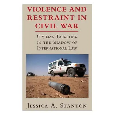 "Violence and Restraint in Civil War: Civilian Targeting in the Shadow of International Law" - "