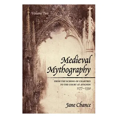 "Medieval Mythography, Volume Two: From the School of Chartres to the Court at Avignon, 1177-135