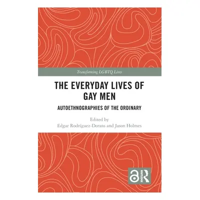 "The Everyday Lives of Gay Men: Autoethnographies of the Ordinary" - "" ("Rodrguez-Dorans Edgar"