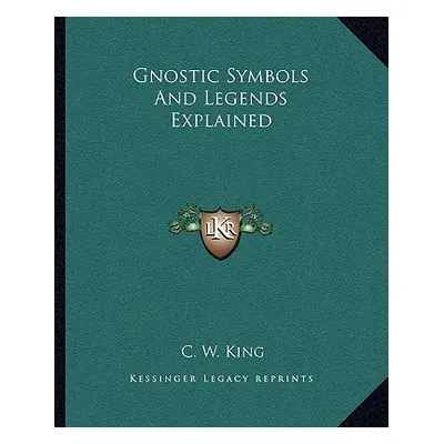 "Gnostic Symbols And Legends Explained" - "" ("King C. W.")