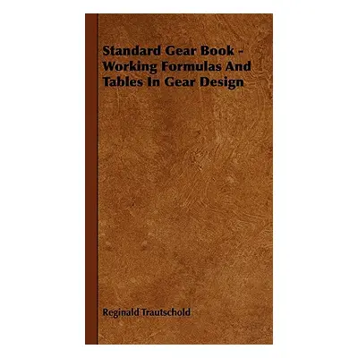 "Standard Gear Book - Working Formulas and Tables in Gear Design" - "" ("Trautschold Reginald")