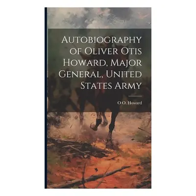 "Autobiography of Oliver Otis Howard, Major General, United States Army" - "" ("Howard O. O. 183