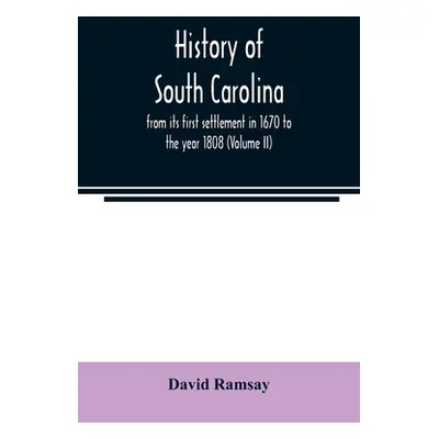 "History of South Carolina: from its first settlement in 1670 to the year 1808 (Volume II)" - ""