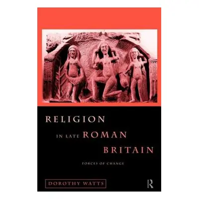 "Religion in Late Roman Britain: Forces of Change" - "" ("Watts Dorothy")