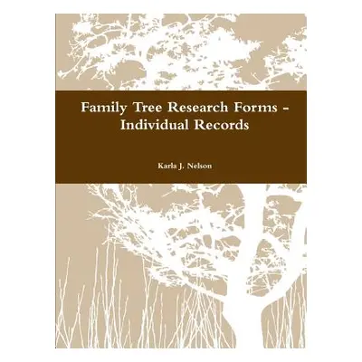 "Family Tree Research Forms - Individual Records" - "" ("Nelson Karla J.")