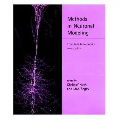 "Methods in Neuronal Modeling, second edition: From Ions to Networks" - "" ("Koch Christof")