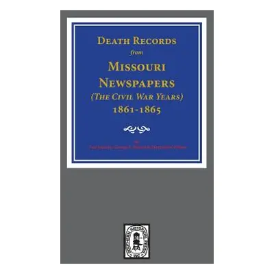 "Death Records from Missouri Newspapers, 1861-1865. ( The Civil War Years )" - "" ("Stanley Lois