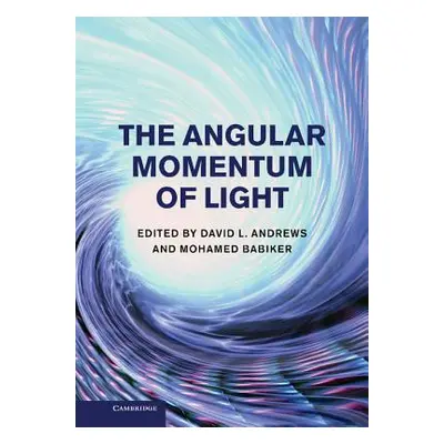 "The Angular Momentum of Light. Edited by David L. Andrews and Mohamed Babiker" - "" ("Andrews D