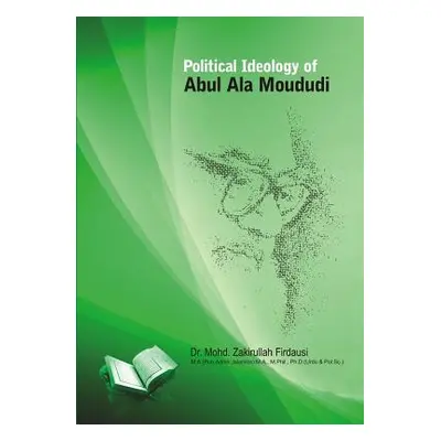 "Political Ideology of Abul ALA Maududi" - "" ("Firdausi Mohd Zakirullah")