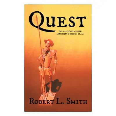 "Quest: The California Youth Authority's Golden Years" - "" ("Smith Robert L.")