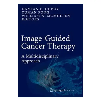 "Image-Guided Cancer Therapy: A Multidisciplinary Approach" - "" ("Dupuy Damian E.")