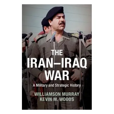 "The Iran-Iraq War: A Military and Strategic History" - "" ("Murray Williamson")